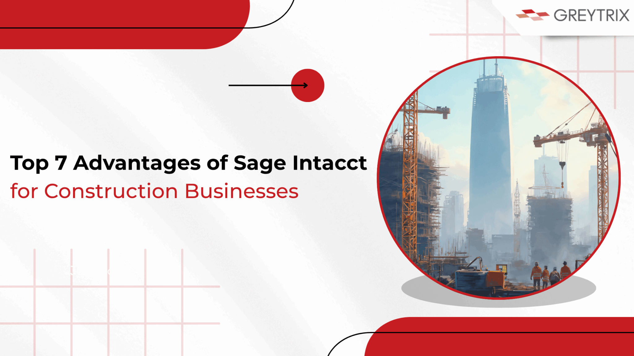 Top 7 Advantages of Sage Intacct for Construction Businesses